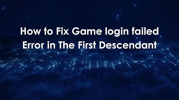 How to Fix Game login failed Error in The First Descendant