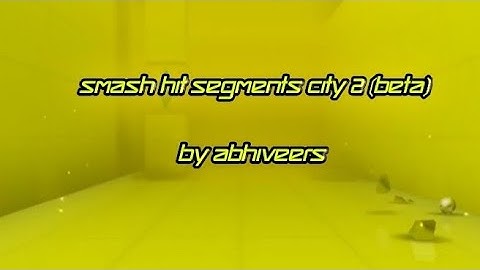 Smash Hit Segments City 2 (BETA) By Abhiveers
