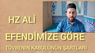 TÖVBENİN KABUL OLMASINI İSTİYORSAN DİNLE/ HZ ALİ EFENDİMİZE GÖRE TÖVBE NASIL OLUR 