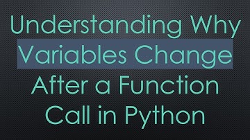 Understanding Why Variables Change After a Function Call in Python