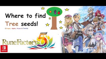 Where to find tree seeds in Rune factory 5 (Oranges, Apples, Grapes and twinkle)