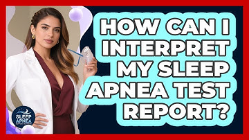 How Can I Interpret My Sleep Apnea Test Report? - Sleep Apnea Support Network
