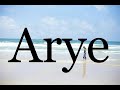 How to pronounce aryepronunciation of arye
