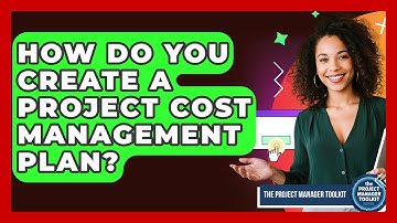 How Do You Create A Project Cost Management Plan? - The Project Manager Toolkit