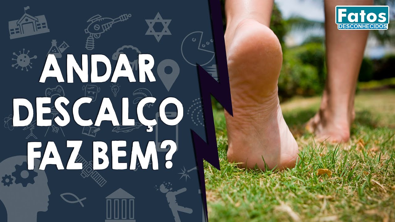 Andar descalço faz bem ou faz mal para a sua saúde?