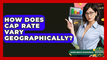 How Does Cap Rate Vary Geographically? - Learn About Economics