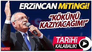 Kemal Kılıçdaroğlundan Tarihi Erzincan Mitingi Konuşması Kökünü Kazıyacağım