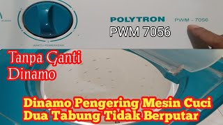 Perbaiki Pengering Mesin Cuci Polytron Tidak Berputar PWM 7056