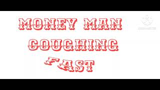 MONEY MAN COUGHING FAST
