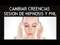 Cambiar creencias limitantes negativas Sesion de Hipnosis PNL Terapia del tiempo y Ondas Theta