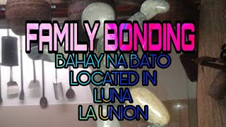 Family Bonding sa BAHAY NA BATO,LOCATED in LUNA,la union