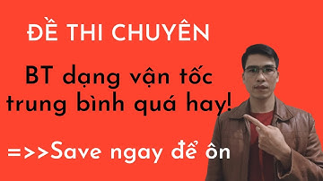 Bồi Dưỡng HSG Vật Lý 8, 9 | Chuyên Đề Chuyển Động Cơ Học | Bài Tập Dạng Vận Tốc Trung Bình