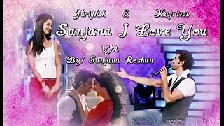 Sanjana I Love You || Hrithik Roshan & Katrina Kaif - VM || Happy Birthday To Me!