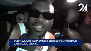 Gabon Culture Koba Building Signe Son Grand Retour Sur La Scène Urbaine