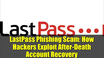 LastPass Phishing Scam: How Hackers Exploit After-Death Account Recovery