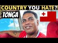 Which country do you hate the most  tonga