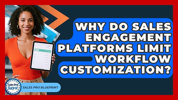 Why Do Sales Engagement Platforms Limit Workflow Customization? - Sales Pro Blueprint