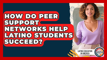 How Do Peer Support Networks Help Latino Students Succeed? - Latino Education in America