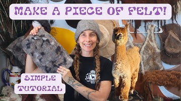 Make a piece of Felt! Simple Tutorial using ALPACA Fiber!