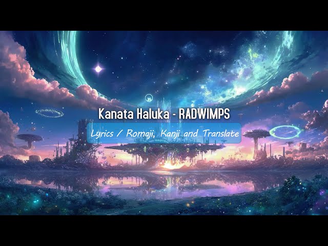 Kanata Haluka - RADWIMPS (Lyrics) class=