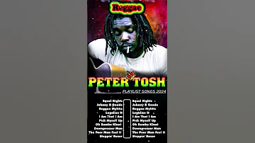 The Best Of Peter Tosh Peter Tosh Reggae Songs 2024 