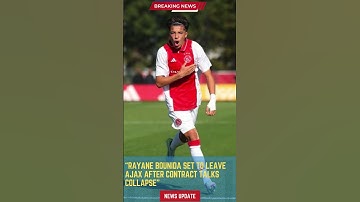 Rayane Bounida Set to Leave Ajax After Contract Talks Collapse#footballunbound #FootballUpdates