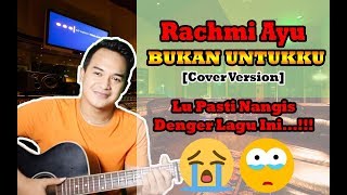 DENGERIN DEH, PASTI NANGIS!!! | Rachmi Ayu - Bukan Untukku [Cover Version] chords