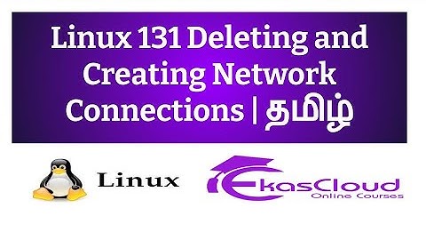 #Linux 131 Deleting and Creating Network Connections | Ekascloud | Tamil
