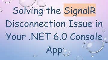 Solving the SignalR Disconnection Issue in Your .NET 6.0 Console App