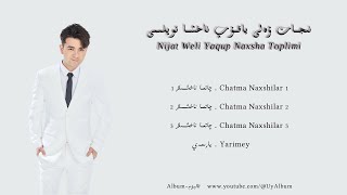 Nijat Weli Yaqup Naxsha Toplimi  -  نىجات ۋەلى ياقۇپ ناخشا توپلىمى  -  Uyghur Songs Collection