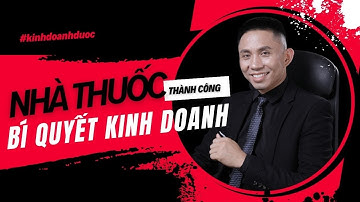 Khởi nghiệp thành công: Bí quyết kinh doanh nhà thuốc | Vũ Đức Thuần