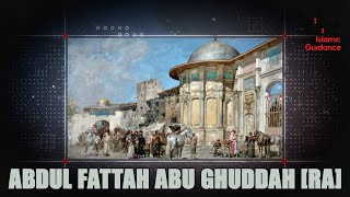 Shaykh Abdul Fattah Abu Ghuddah [RA]