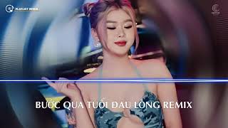 Đừng hỏi anh ơi anh đau không ..Bước Qua Tuổi Đau Lòng Remix, Đùa Hơi Quá Remix - Nhạc Trẻ Remix