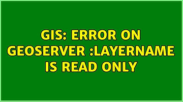 GIS: Error on geoserver :{localhost:8080}layername is read only