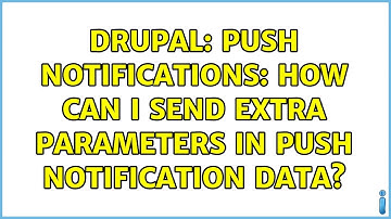 Drupal: Push Notifications: How can I send extra parameters in push notification data?