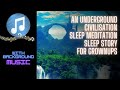 An Underground Civilisation BEDTIME STORY FOR GROWN UPS With Music (3 Hours of Background Music)