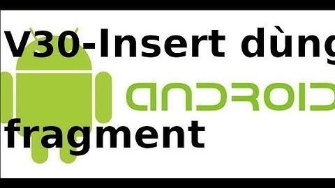 Lập trình Android - Video 31 (Assignment) Insert dữ liệu vào SQLite sử dụng Fragment (p2)