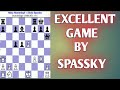 EXCELLENT GAME BY SPASSKY @amanchessvideos