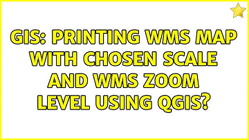 GIS: Printing WMS map with chosen scale and WMS zoom level using QGIS? (2 Solutions!!)