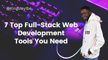 7 Top Full Stack Web Development Tools You Need