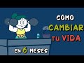Cómo CAMBIAR TU VIDA en 6 meses