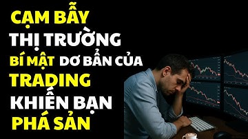 CẠM BẪY THỊ TRƯỜNG - BÍ MẬT TRADING DƠ BẨN KIẾN BẠN PHÁ SẢN | TRADE LẠC LỐI