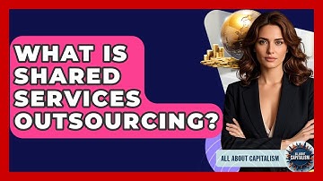 What Is Shared Services Outsourcing? - All About Capitalism