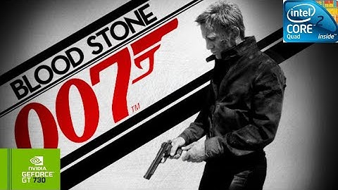 007 Blood Stone | GT730 2GB DDR3 | Core 2 Quad Q9400 | 6GB RAM DDR2