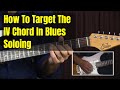 Blues Solo Lesson: Target Notes Of The IV Chord When Doing A Blues Solo