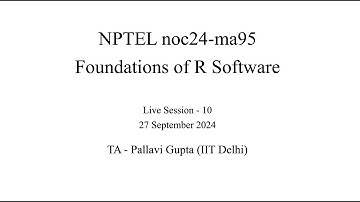 Live Session - Week 10 - NPTEL noc24-ma95 - Foundations of R Software