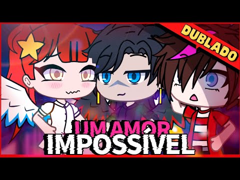 [DUBLADO]UM AMOR IMPOSSÍVEL  MINI FILME | Gacha Club