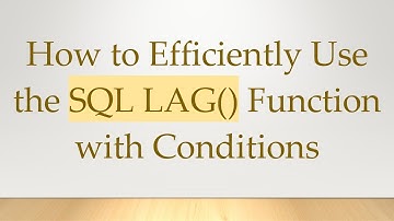 How to Efficiently Use the SQL LAG() Function with Conditions