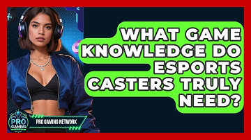 What Game Knowledge Do Esports Casters Truly Need? - Pro Gaming Network