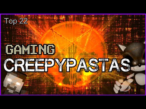 Top 22 Gaming Creepypastas